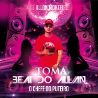 TOMA BEAT DO ALLAN, O CHEFE DO PUTEIRO - Single - DJ ALLAN MONTEIRO, Piquezin Dos Cria & mc aleff