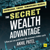 The Secret Wealth Advantage: How You Can Profit from the Economy’s Hidden Cycle (Unabridged) - Akhil Patel
