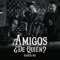 Amigos ¿De Quién? - Banda MS de Sergio Lizárraga lyrics