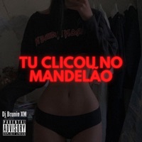 MTG Tu Clicou no Mandelão - Single - Dj Brunin XM