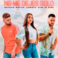 No Me Dejes Solo - Single - Antonio Martín, Yumara & Fran El Niño