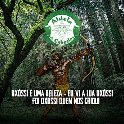 Aldeia de Caboclos - Oxóssi É uma Beleza / Eu Vi a Lua Oxóssi / Foi Oxóssi Quem Nos Criou
