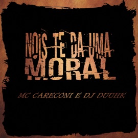 Nois Te da uma Moral (feat. DJ DUUHK) MC Careconi