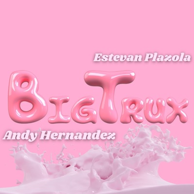 Big Trux (feat. Estevan Plazola) [Remix] - Single