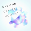 CRYSTAL MOMENT - KAT-TUN