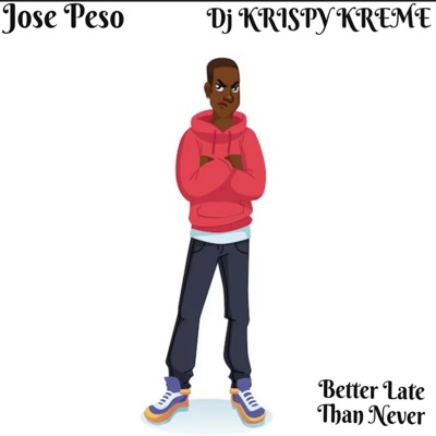 Better Late Than Never (feat. Jose Peso)