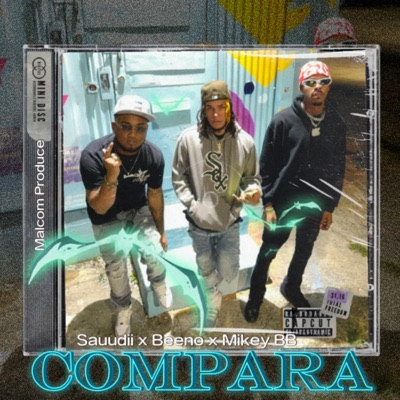 Compara (feat. Mikey BB, Beeno & Malcom Produce) - Single