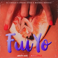 Fui Yo - Single - El Chulo, Yoani Star & Michel Boutic