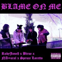 Blame On Me (feat. BTrue & Spruce Loretto) - Single - RubyJone$ & NA+ural