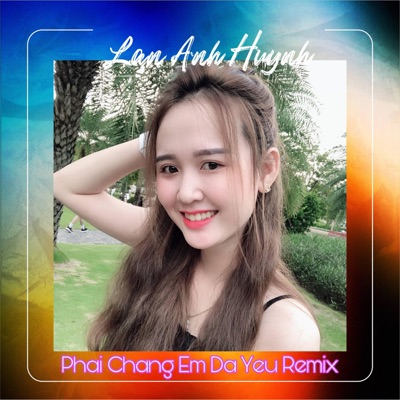 Lan Anh Huynh - Phải Chăng Em Đã Yêu (Remix)