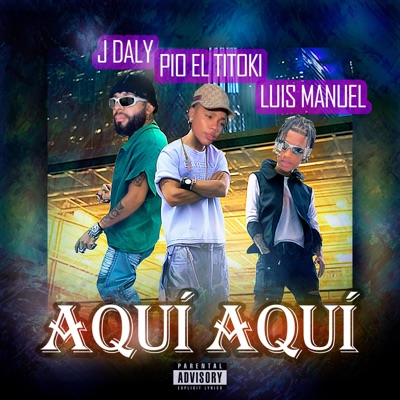 Aquí Aquí (feat. Pio El Titoki & Luis Manuel) - Single