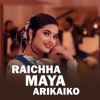 Raichha Maya Arikaiko - Single