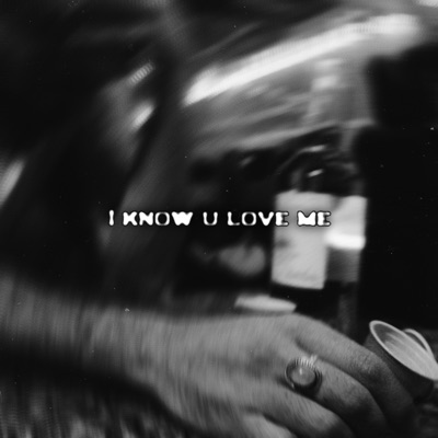 I Know U Love Me - Single