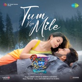 Tum Kya Mile (From "Rocky Aur Rani Kii Prem Kahaani") artwork