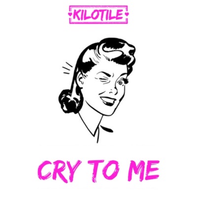 Song - Cry To Me - Kilotile