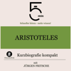 Aristoteles - Kurzbiografie kompakt: 5 Minuten - Schneller hören - mehr wissen! - Jürgen Fritsche