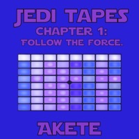Jedi Tapes (Chapter 1: Follow the Force) - Akete