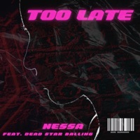 Too Late (feat. Dead Star Balling) - Single - Nessa
