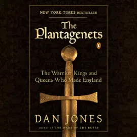 The Plantagenets: The Warrior Kings and Queens Who Made England (Unabridged)