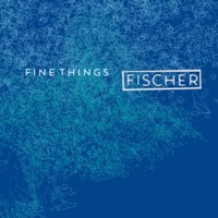 Fine Things - Fischer