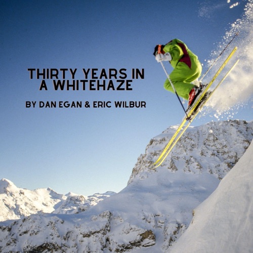 Thirty Years in a White Haze: Dan Egan's Story of Worldwide Adventure and the Evolution of Extreme Skiing (Unabridged) cover