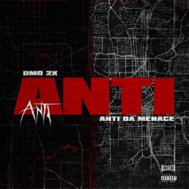 Anti (-Single) DMO2X & Anti Da Menace