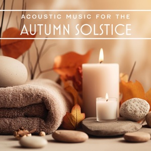Acoustic Music for the Autumn Solstice: Peace, Relaxation, Meditation Spa