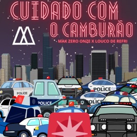 Cuidado Com o Camburão MAK ZERO ONZE & Louco de Refri