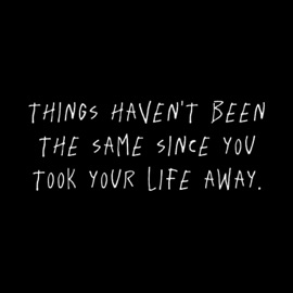 Things Haven't Been the Same Since You Took Your Life Away Marcus Lee