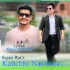 Kanchhi Nachana - Single