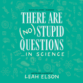 There Are (No) Stupid Questions … in Science - Leah Elson MS, MPH Cover Art