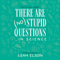 There Are (No) Stupid Questions … in Science - Leah Elson MS, MPH Cover Art