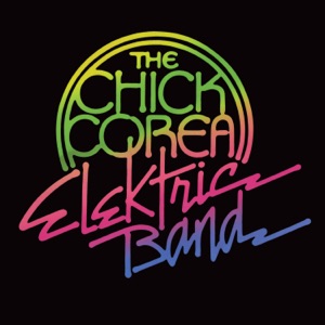 The Chick Corea Elektric Band (feat. Dave Weckl)