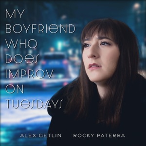My Boyfriend Who Does Improv on Tuesdays (feat. Alex Getlin) - Single