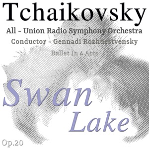 Tchaikovsky: Swan Lake, Ballet in 4 Acts, Op. 20 (feat. Gennadi Rozhdestvensky)