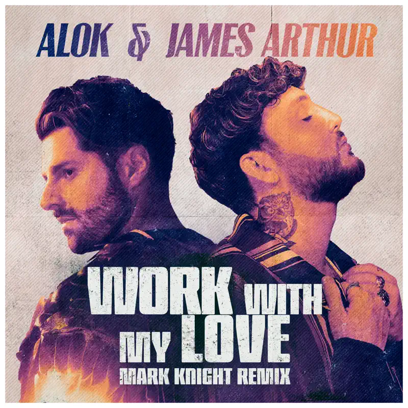 Alok & James Arthur - Work With My Love (Mark Knight Remix) - Single (2023) [iTunes Plus AAC M4A]-新房子