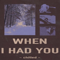 When I Had You (Chilled) - Single