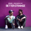 Better Strange (feat. Prisoner & Key) - Single