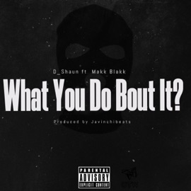 What You Do Bout it? (feat. Makk Blakk) D_Shaun