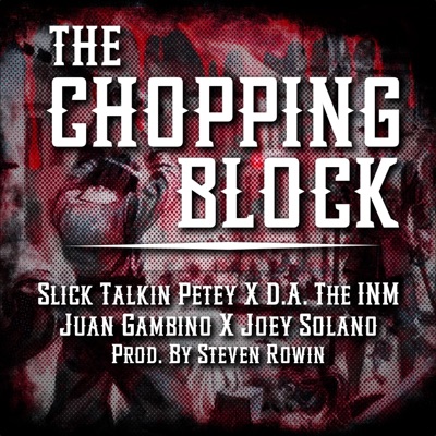 The chopping block (feat. slick talkin petey, d.a. the inm, juan gambino & joey solano) - Single
