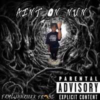 Aint On Nun - Single - Frmluhhreekk