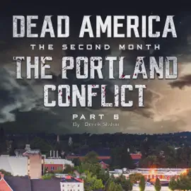 The Portland Conflict, Part 6: Dead America: The Second Month, Book 36 (Unabridged)