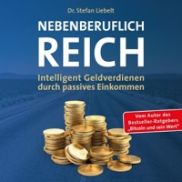 Nebenberuflich reich [Part-Time Rich]: Wie man ein zukunftssicheres und erprobtes Erfolgskonzept anwendet – und mit wenig Zeitaufwand und Risiko in kurzer Zeit mit 3–5 ... Monat ein Vermögen aufbaut (Unabridged)