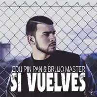 Si Vuelves — Edu Pin Pan & Brujo Master
