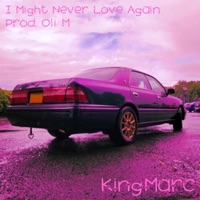 I Might Never Love Again - Single - KingMarc