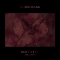 Can't Sleep (feat. ALVIDO) - Single - Futurezound