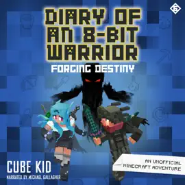 Diary of an 8-Bit Warrior: Forging Destiny (Unabridged)