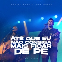 Daniel Berg & Theo Rubia - Até Que Eu Não Consiga Mais Ficar de Pé (Ao Vivo)