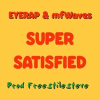 Super Satisfied (feat. mfwaves & freestylinsteve) - Single - EYERAP