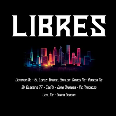 Libres (feat. Deponer Mc, El Lopez, Gabriel Shalom, Kainos Mc, Ygriega Mc, Mr Blessing 77, CesRa, Jota Brother, Mc Panchozo, Grupo Gedeon & Dj Friz) - Single